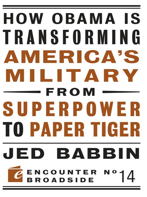 Title details for How Obama is Transforming America's Military from Superpower to Paper Tiger by Jed Babbin - Available